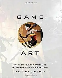 Game Art: Art from 40 Video Games and Interviews with Their Creators