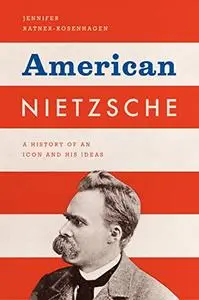 American Nietzsche: A History of an Icon and His Ideas (Repost)