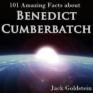 «101 Amazing Facts about Benedict Cumberbatch» by Jack Goldstein