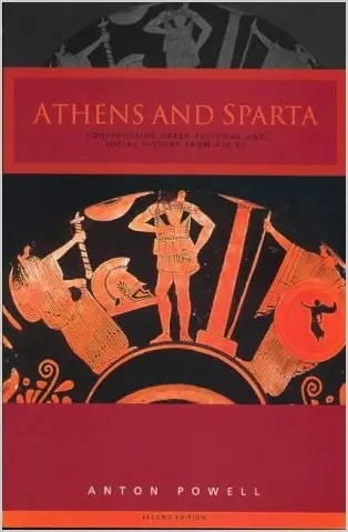 Athens and Sparta: Constructing Greek Political and Social History from 478 BC by Anton Powell