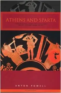 Athens and Sparta: Constructing Greek Political and Social History from 478 BC by Anton Powell