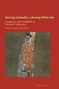 Bearing Liminality, Laboring White Ink; Pregnancy and Childbirth in Women's Literature
