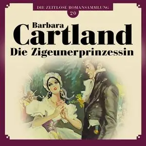 «Die zeitlose Romansammlung - Band 20: Die Zigeunerprinzessin» by Barbara Cartland