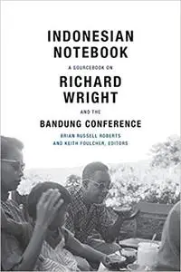 Indonesian Notebook: A Sourcebook on Richard Wright and the Bandung Conference