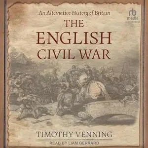 The English Civil War: An Alternative History of Britain [Audiobook]