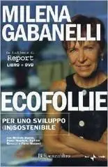 Milena Gabanelli - Ecofollie. Per Uno Sviluppo (In)sostenibile [repost]