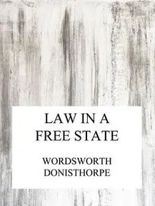 «Law in a free state» by Wordsworth Donisthorpe