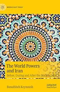The World Powers and Iran: Before, During and After the Nuclear Deal