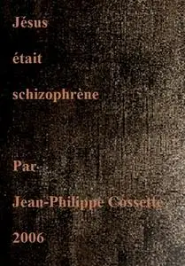 Jean-Philippe Cossette, "Jésus était schizophrène"
