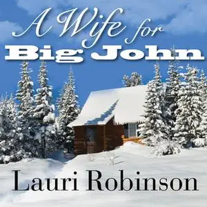 «A Wife for Big John» by Lauri Robinson