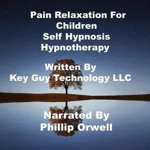 «Pain Relaxation For Children Self Hypnosis Hypnotherapy Meditation» by Key Guy Technology LLC