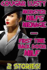 «Mobster Milfs' Menage / First Time Back Door Milf» by Cougar Lusty