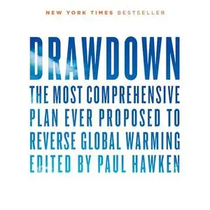 Drawdown: The Most Comprehensive Plan Ever Proposed to Reverse Global Warming, 2024 Edition [Audiobook]