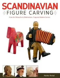 Scandinavian Figure Carving: From The Viking Era to Doderhultarn, Trygg and Modern Carvers