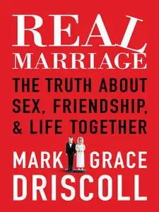 Real Marriage: The Truth About Sex, Friendship, and Life Together (Repost)