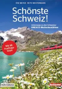 Üsé Meyer, Reto Westermann - Schönste Schweiz! Unterwegs zu den Schweizer UNESCO-Welterbestätten