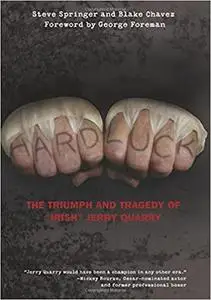 Hard Luck: The Triumph And Tragedy Of "Irish" Jerry Quarry