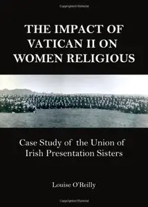 The Impact of Vatican II on Women Religious: Case Study of the Union of Irish Presentation Sisters (repost)
