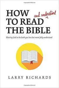 How to Read (and Understand) the Bible: Meeting God in the Book You Love but Never Fully Understood