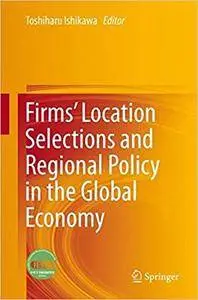 Firms’ Location Selections and Regional Policy in the Global Economy (Repost)