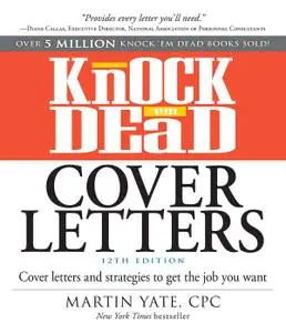 Knock 'em Dead Cover Letters: Cover Letters and Strategies to Get the Job You Want, 12th Edition (repost)