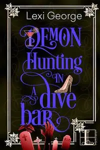 «Demon Hunting in a Dive Bar» by Lexi George