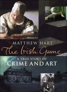 The Irish Game: A True Story of Crime and Art