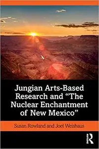 Jungian Arts-Based Research and "The Nuclear Enchantment of New Mexico"