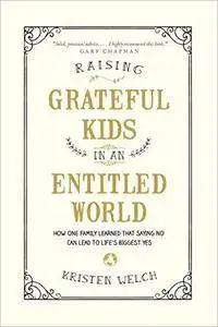 Raising Grateful Kids in an Entitled World: How One Family Learned That Saying No Can Lead to Life's Biggest Yes