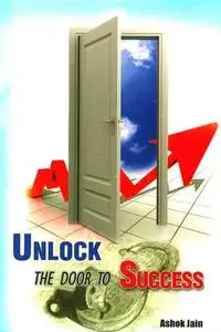 «Unlock the Door to Success» by Ashok Jain