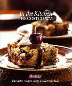 In the Kitchen: the Costco Way: Fantastic recipes using Costco products [Repost]