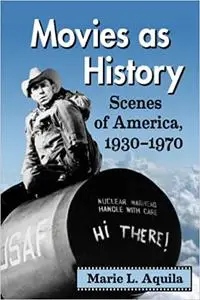 Movies as History: Scenes of America, 1930-1970