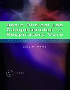 Basic Clinical Lab Competencies for Respiratory Care: An Integrated Approach, 5 edition