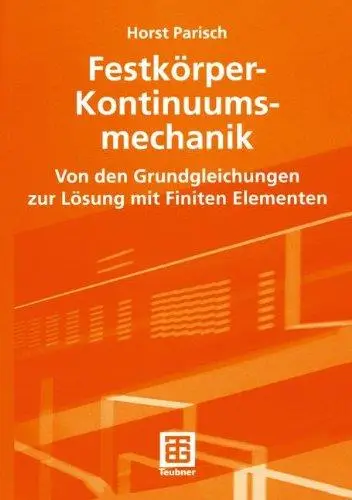 Festkörper-Kontinuumsmechanik: Von den Grundgleichungen zur Lösung mit Finiten Elementen
