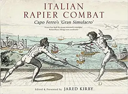 Italian Rapier Combat: Capo Ferro's 'Grand Simulacro'