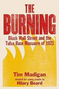 The Burning: Black Wall Street and the Tulsa Race Massacre of 1921