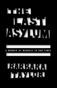 The Last Asylum: A Memoir of Madness in Our Times (Repost)