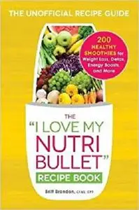 The I Love My NutriBullet Recipe Book