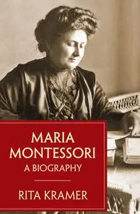 «Maria Montessori» by Rita Kramer