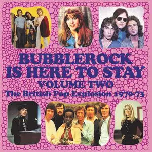 VA - Bubblerock Is Here To Stay, Volume 2: The British Pop Explosion 1970-73 (2022)