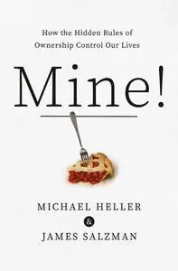 Mine!: How the Hidden Rules of Ownership Control Our Lives