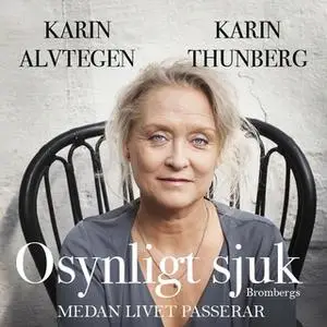 «Osynligt sjuk» by Karin Alvtegen,Karin Thunberg