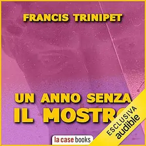 «Un anno senza il Mostro» by Francis Trinipet