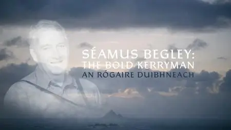 RTE - Séamus Begley: The Bold Kerryman (2023)