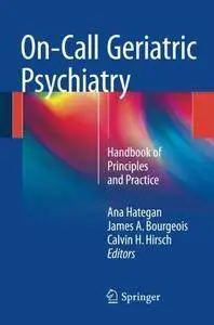 On-Call Geriatric Psychiatry: Handbook of Principles and Practice