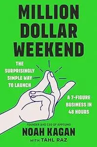 Million Dollar Weekend: The Surprisingly Simple Way to Launch a 7-Figure Business in 48 Hours