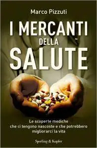 Marco Pizzuti - I mercanti della salute (2012) [Repost]