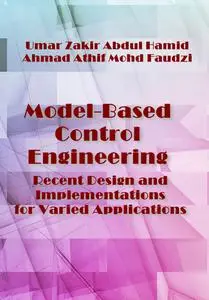 "Model-Based Control Engineering: Recent Design and Implementations for Varied Applications" ed. by Umar Zakir Abdul Hamid