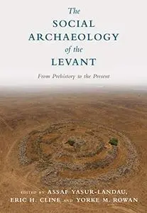 The Social Archaeology of the Levant: From Prehistory to the Present