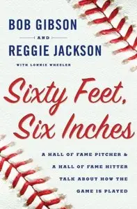 Sixty Feet, Six Inches: A Hall of Fame Pitcher & a Hall of Fame Hitter Talk about How the Game is Played
